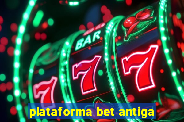 plataforma bet antiga